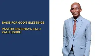 Basis for God's Blessings | Pastor Enyinnaya Kalu Kalu Uguru