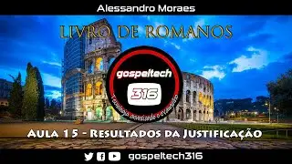 Estudo de Romanos - Aula 15 - Resultados da Justifica&ccedil;&atilde;o