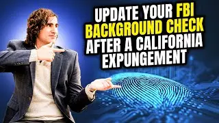 How to Update your FBI Background Check after a California Expungement