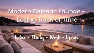 Modern Balearic Lounge &ndash; Losing Track of Time