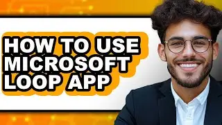 How to Use Microsoft Loop App (full Guide)