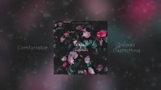 COMFORTABLE - CAZMCMIND x DELAAD