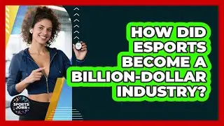 How Did Esports Become A Billion-dollar Industry? - Sports Jobs