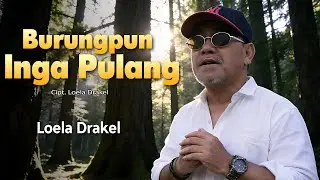 Loela Drakel - BURUNGPUN INGA PULANG (Official Liric Video)