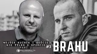 WOJTEK KUCHTA I GOŚCIE #3 - BRAHU  / part 2
