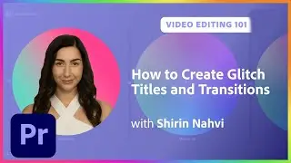 Video Editing 101: How to Create Glitch Titles and Transitions | Adobe Creative Cloud