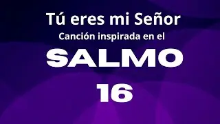 Tú eres mi Señor - Salmo 16- Alabanza - Dios es mi refugio.