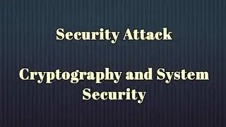 Security Attack | Cryptography  and System Security