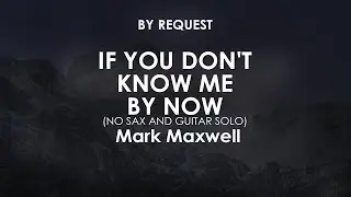 If You Don't Know Me by Now (No Sax and Guitar Solo) | Mark Maxwell