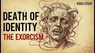 The Death of Identity Meaning Behind The Exorcism | Video Essay
