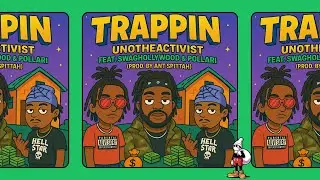 UnoTheActivist - Trappin Feat Swaghollywood & Pollari (Prod by Ant Spittah)