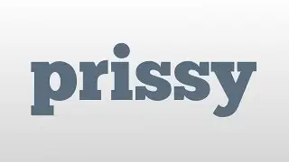 prissy meaning and pronunciation