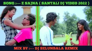 E Sajna  ( Dill Bhi Dunga Sanam ) Santali Dj Video 2022 // Dj SelunBala Remix