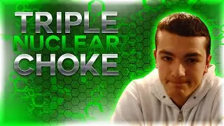 Triple Nuclear Choke (Nuked Out)