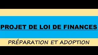 Projet de Loi de Finances pr&eacute;paration  et adoption