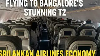 Flying to Bangalore’s Beautiful T2 – SriLankan Airlines A320N Economy Experience from Colombo