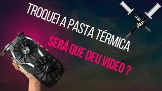Troquei a pasta térmica da minha placa de vídeo !