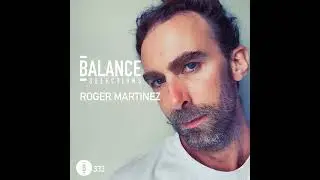 Balance Selections 333: Roger Martinez