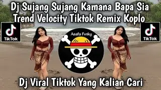 DJ SUJANG SUJANG KAMANA BAPAK SIAK TREND VELOCITY REMIX KOPLO STYLE KONDANG VIRAL TIKTOK 2026