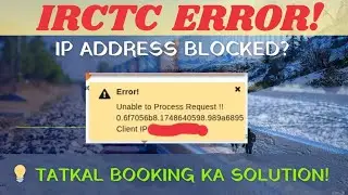 Unable to Process Request || Client Ip Problem || IRCTC error on Tatkal Time