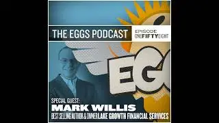 Eggs 158: Mark Willis - Best Selling Author and Owner of Lake Growth Financial Services