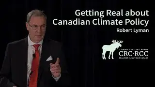 Getting Real about Canadian Climate Policy - Robert Lyman