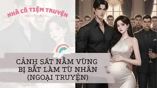 [FULL][NGOẠI TRUYỆN] NỮ CẢNH SÁT NẰM VÙNG BỊ BẮT LÀM TÙ NHÂN | Nhà Có Tiệm Truyện • Truyện Audio