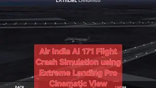 Air India AI 171 Ahmedabad to London crash simulation on Extreme Landing