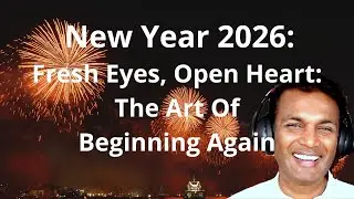 New Year 2026 - Fresh Eyes, Open Heart: The Art Of Beginning Again