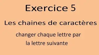 Exercice Java les chaines de caractères Ex5 changer chaque lettre par la lettre suivante dans un mot