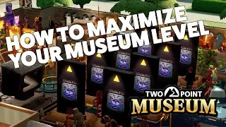 How to Maximize Your Museum Level | Two Point Museum