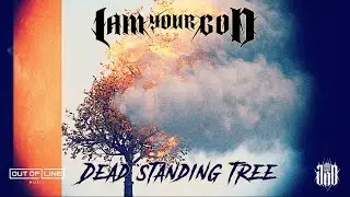 I Am Your God - Dead Standing Tree (Official Lyric Video)
