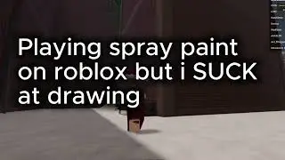 Playing spray paint on Roblox but I SUCK at drawing.
