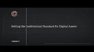 Copper - Setting the Institutional Standard for Digital Assets