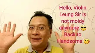 Violin Leung Sir back to Handsome, Not moldy anymore