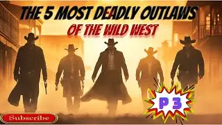 The 5 Most Deadly Outlaws of the Wild West (Part 3)