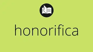 Que significa HONORIFICA &bull; honorifica SIGNIFICADO &bull; honorifica DEFINICI&Oacute;N &bull; Que es HONORIFICA