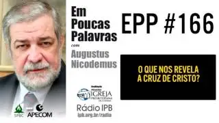 EPP #166 | O QUE NOS REVELA A CRUZ DE CRISTO? - AUGUSTUS NICODEMUS