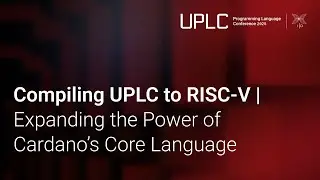 Compiling UPLC to RISC-V | Expanding the Power of Cardano&rsquo;s Core Language