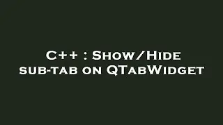 C++ : Show/Hide sub-tab on QTabWidget