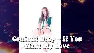 Confetti Drop - If You Want My Love 🎉