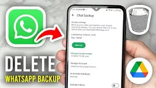 How To Delete WhatsApp Chat Backup From Google Drive - Full Guide