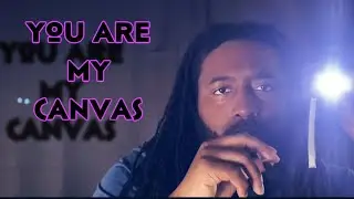 You Are My Canvas Asmr