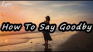 How To Say Good By (Official Lyric Video ) | Emotional Song About Love