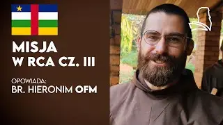 Br. Hieronim Łusiak OFM o misji franciszkańskiej w RCA