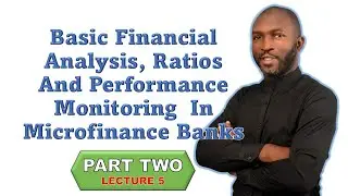 Basic Financial Analysis Rations and Performance Monitoring in Microfinance banks Part 2 Lecture 5