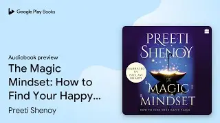 The Magic Mindset: How to Find Your Happy&hellip; by Pallavi Bharti &middot; Audiobook preview