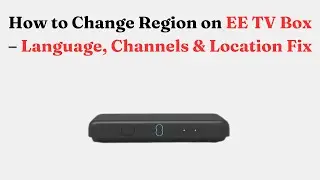 How to Change Region on EE TV Box &ndash; Language, Channels & Location Fix