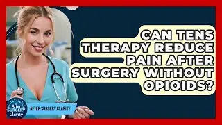 Can TENS Therapy Reduce Pain After Surgery Without Opioids? - After Surgery Clarity