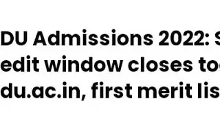 DELHI UNIVERSITY 2022 SIMULATED LIST EDIT WINDOW CLOSED,FIRST MERIT LIST RELEASED DATE OUT,ADMISSION